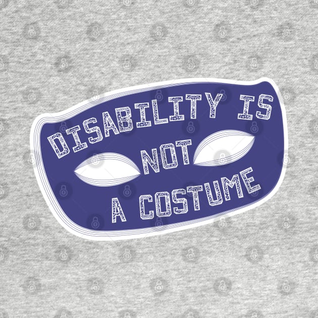 Disability Is Not A Costume v1.1 (Full Border Variant) by Model Deviance Designs